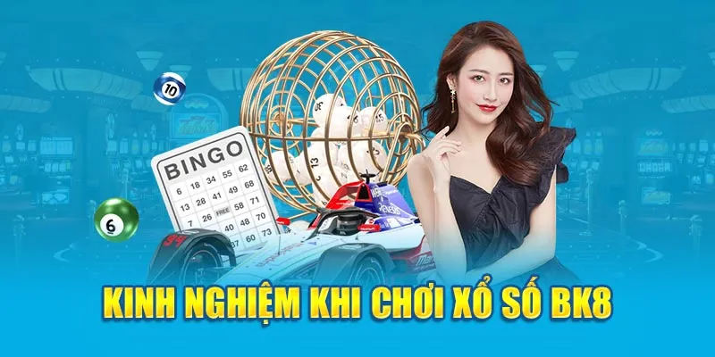 Kinh nghiệm hiệu quả khi chơi xổ số BK8 