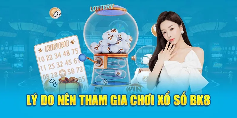 Lý do nên tham gia chơi xổ số tại BK8