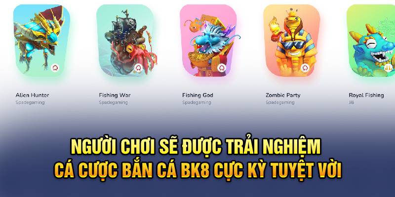 Người chơi sẽ được trải nghiệm cá cược bắn cá BK8 cực kỳ tuyệt vời