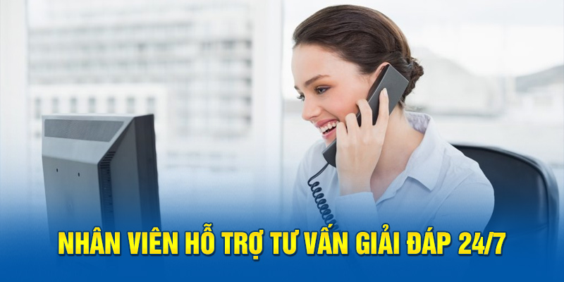 Nhân viên hỗ trợ tư vấn giải đáp 24/7 