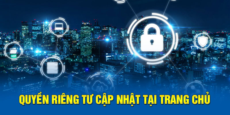 Quyền riêng tư cập nhật tại trang chủ 