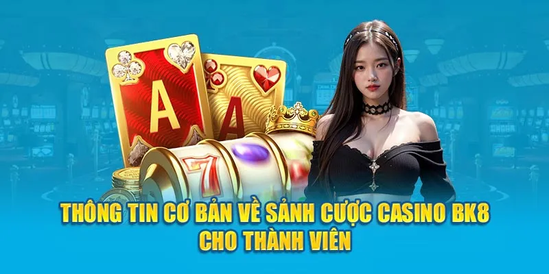 Thông tin cơ bản về sảnh cược Casino BK8 cho thành viên