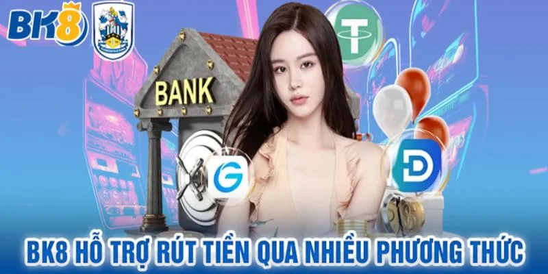 Chọn hình thức rút tiền BK8 bạn thấy phù hợp