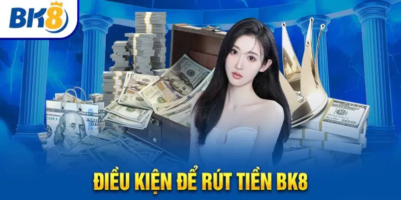 Người chơi tuân thủ các điều kiện rút tiền BK8