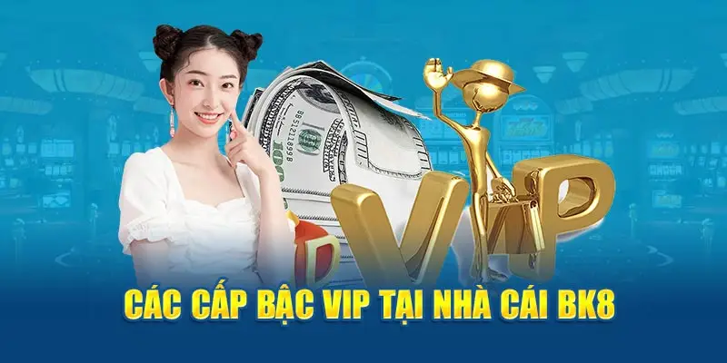 Các cấp bậc VIP tại nhà cái BK8