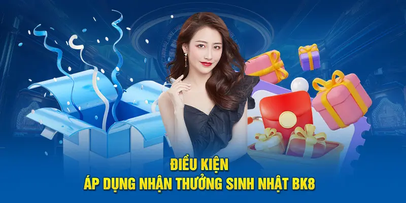 Điều kiện áp dụng nhận thưởng sinh nhật BK8  