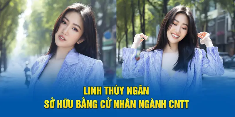 Linh Thùy Ngân sở hữu bằng cử nhân ngành CNTT 