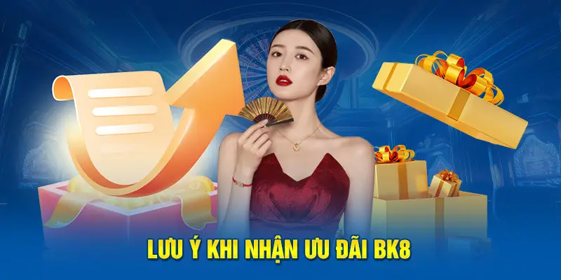 Lưu ý khi nhận ưu đãi BK8