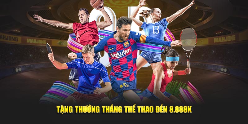 Tặng thưởng thắng thể thao đến 8.888K