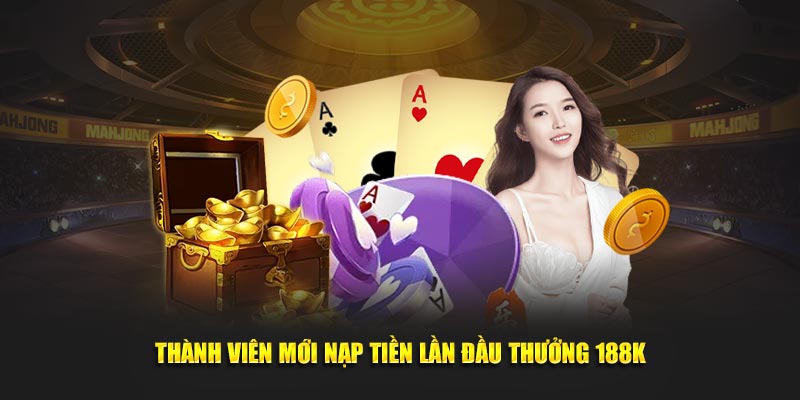 Khách hàng mới nạp tiền lần đầu thưởng 188K